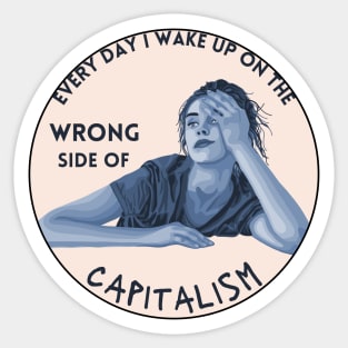 Every Day I Wake Up On The Wrong Side of Capitalism Sticker